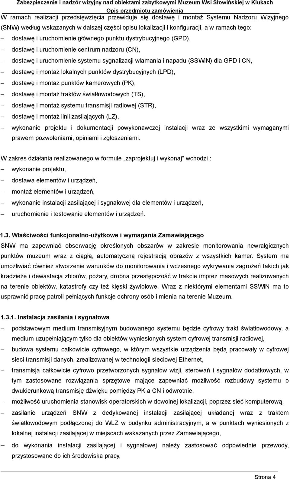 lokalnych punktów dystrybucyjnych (LPD), dostawę i montaż punktów kamerowych (PK), dostawę i montaż traktów światłowodowych (TS), dostawę i montaż systemu transmisji radiowej (STR), dostawę i montaż