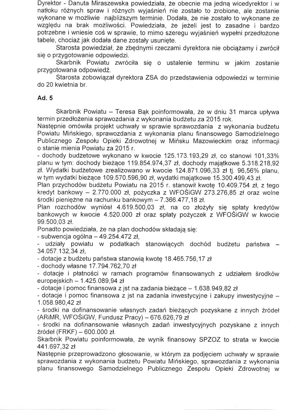 Powiedziala, 2e jeheli jest to zasadne i bardzo potrzebne i wniesie cos w sprawie, to mimo szeregu wyjasnieri wypelni przedlozone tabele, chociazjak dodala dane zostaty usuniqte.