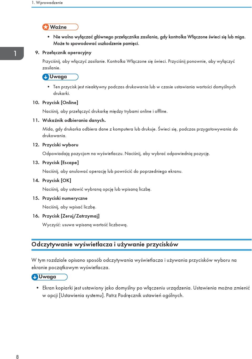 Ten przycisk jest nieaktywny podczas drukowania lub w czasie ustawiania wartości domyślnych drukarki. 10. Przycisk [Online] Naciśnij, aby przełączyć drukarkę między trybami online i offline. 11.