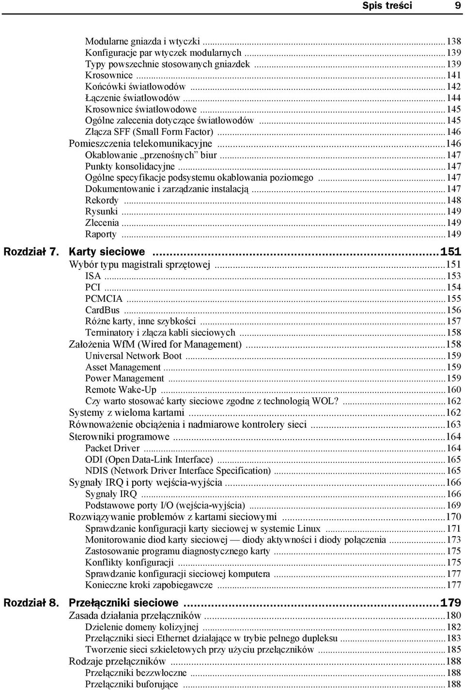 ..147 Punkty konsolidacyjne...147 Ogólne specyfikacje podsystemu okablowania poziomego...147 Dokumentowanie i zarządzanie instalacją...147 Rekordy...148 Rysunki...149 Zlecenia...149 Raporty.