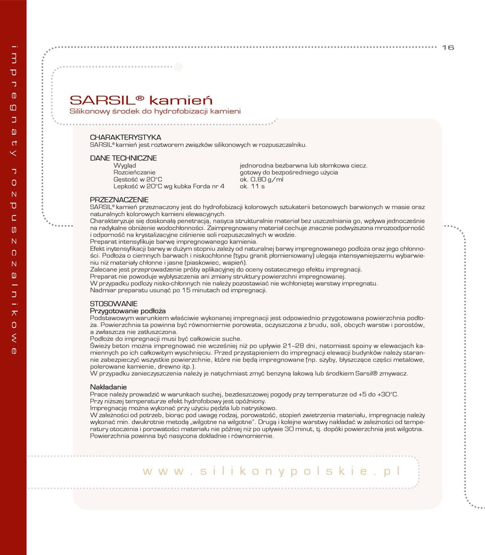 11 s PRZEZNACZENIE SARSIL kamień przeznaczony jest do hydrofobizacji kolorowych sztukaterii betonowych barwionych w masie oraz naturalnych kolorowych kamieni elewacyjnych.