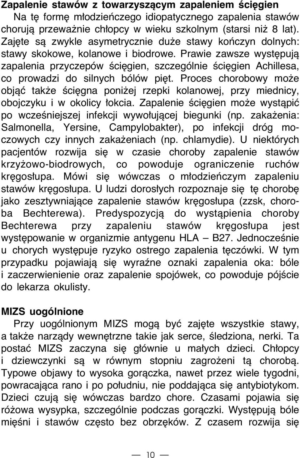 Prawie zawsze wyst pujà zapalenia przyczepów Êci gien, szczególnie Êci gien Achillesa, co prowadzi do silnych bólów pi t.