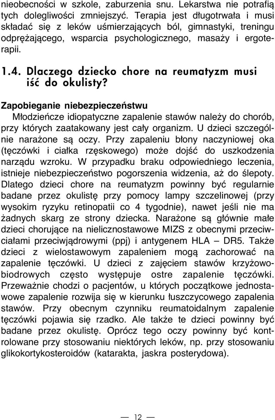 Dlaczego dziecko chore na reumatyzm musi iêç do okulisty? Zapobieganie niebezpieczeƒstwu M odzieƒcze idiopatyczne zapalenie stawów nale y do chorób, przy których zaatakowany jest ca y organizm.