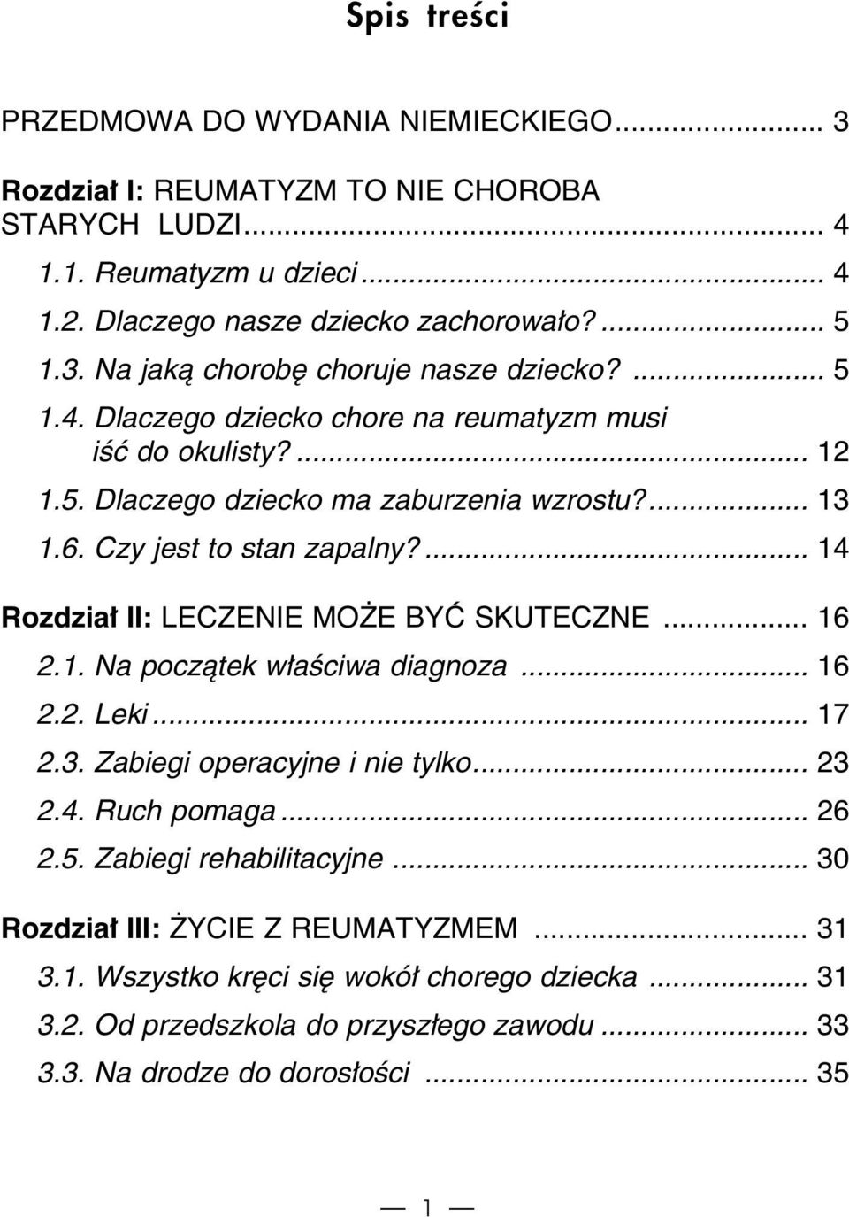 ... 14 Rozdzia II: LECZENIE MO E BYå SKUTECZNE... 16 2.1. Na poczàtek w aêciwa diagnoza... 16 2.2. Leki... 17 2.3. Zabiegi operacyjne i nie tylko... 23 2.4. Ruch pomaga... 26 2.5.