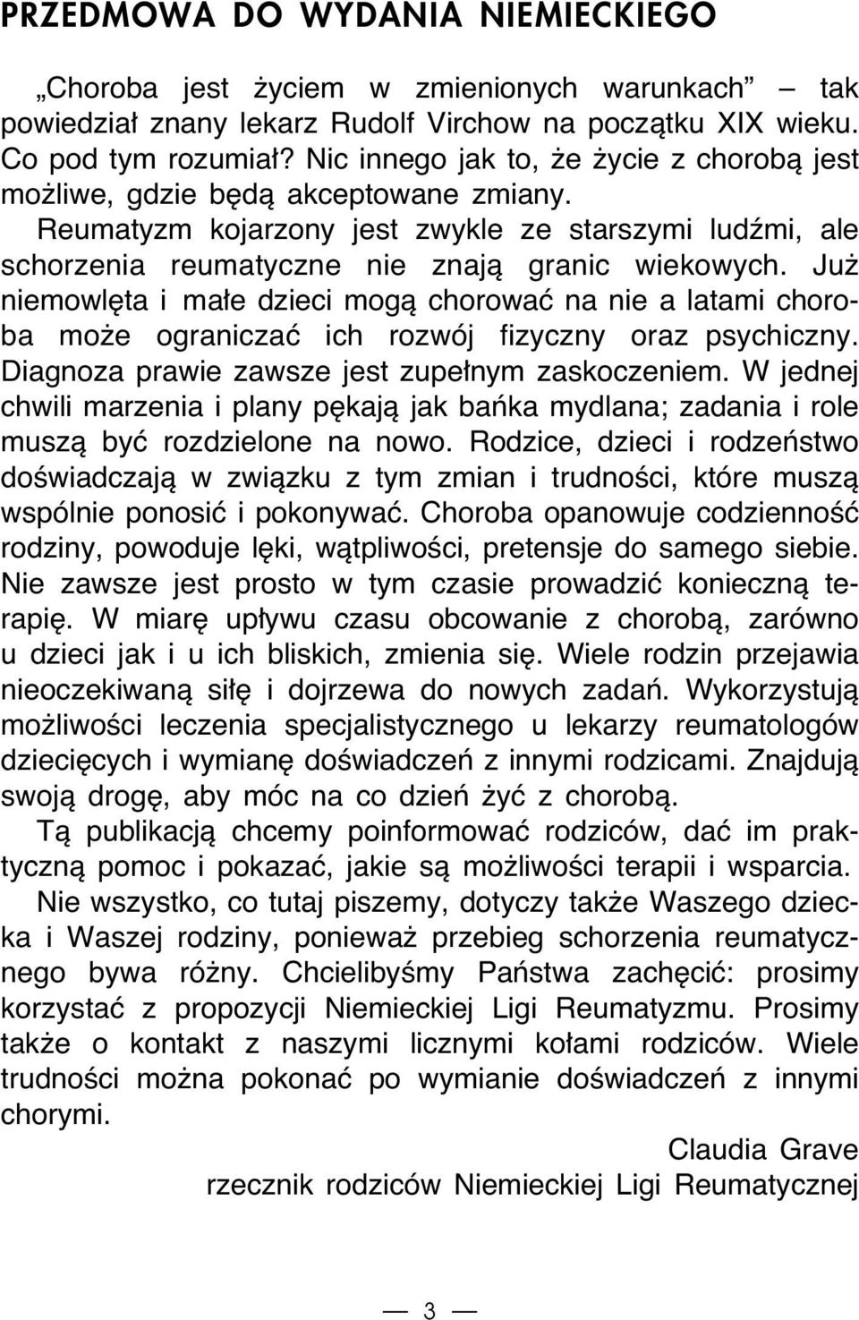 Ju niemowl ta i ma e dzieci mogà chorowaç na nie a latami choroba mo e ograniczaç ich rozwój fizyczny oraz psychiczny. Diagnoza prawie zawsze jest zupe nym zaskoczeniem.