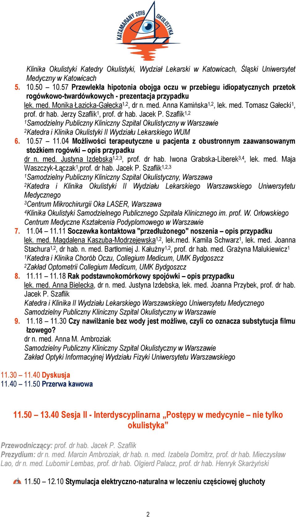 dr hab. Jerzy Szaflik 1, prof. dr hab. Jacek P. Szaflik 1,2 1 2 Katedra i Klinika Okulistyki II Wydziału Lekarskiego WUM 6. 10.57 11.