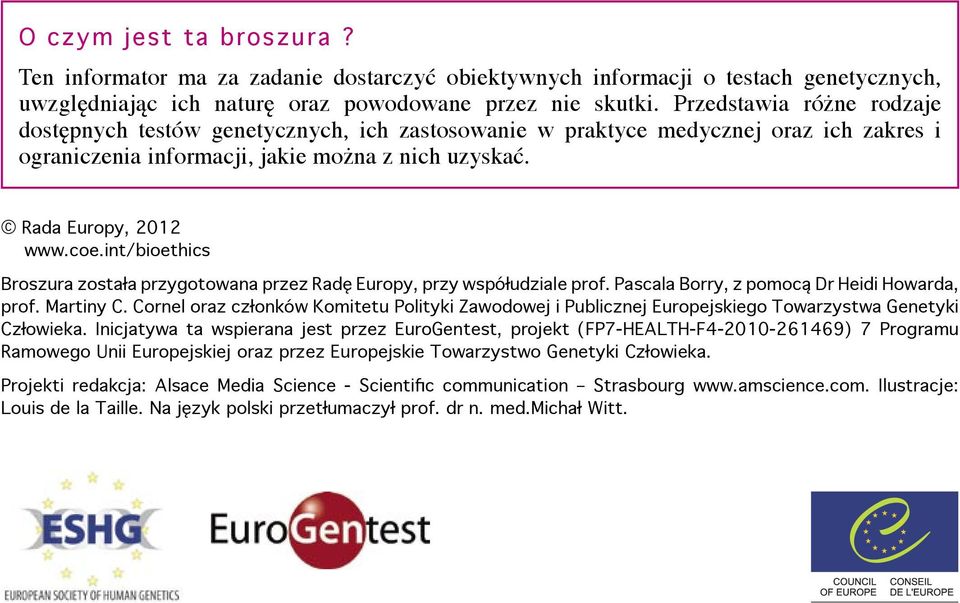 int/bioethics Broszura została przygotowana przez Radę Europy, przy współudziale prof. Pascala Borry, z pomocą Dr Heidi Howarda, prof. Martiny C.