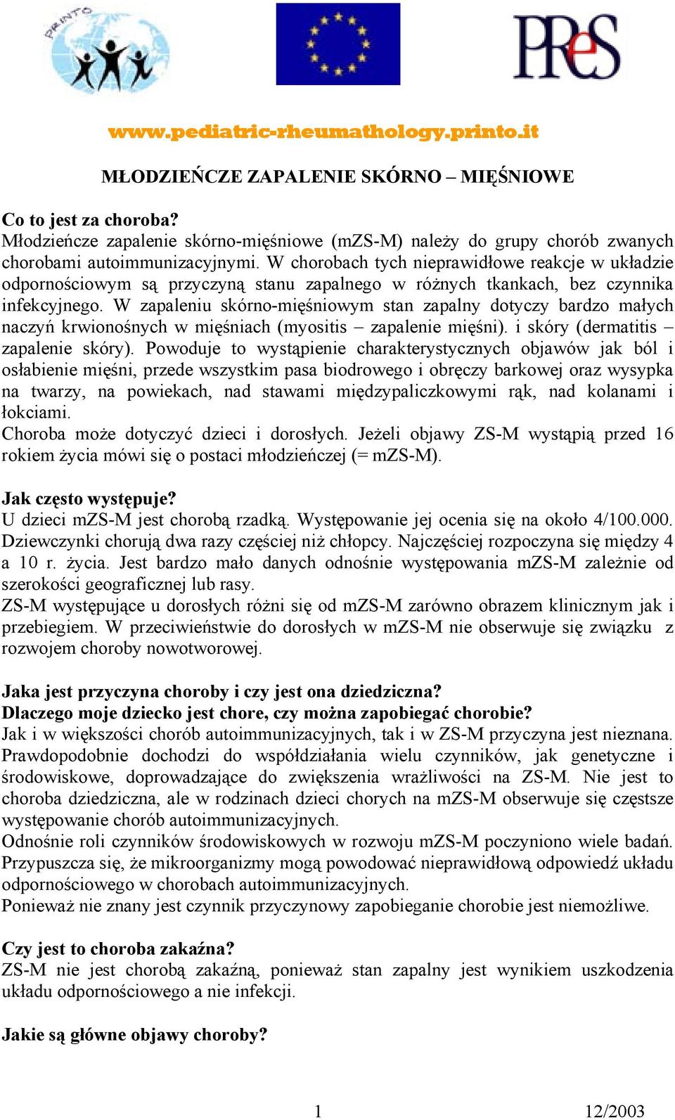 W chorobach tych nieprawidłowe reakcje w układzie odpornościowym są przyczyną stanu zapalnego w różnych tkankach, bez czynnika infekcyjnego.