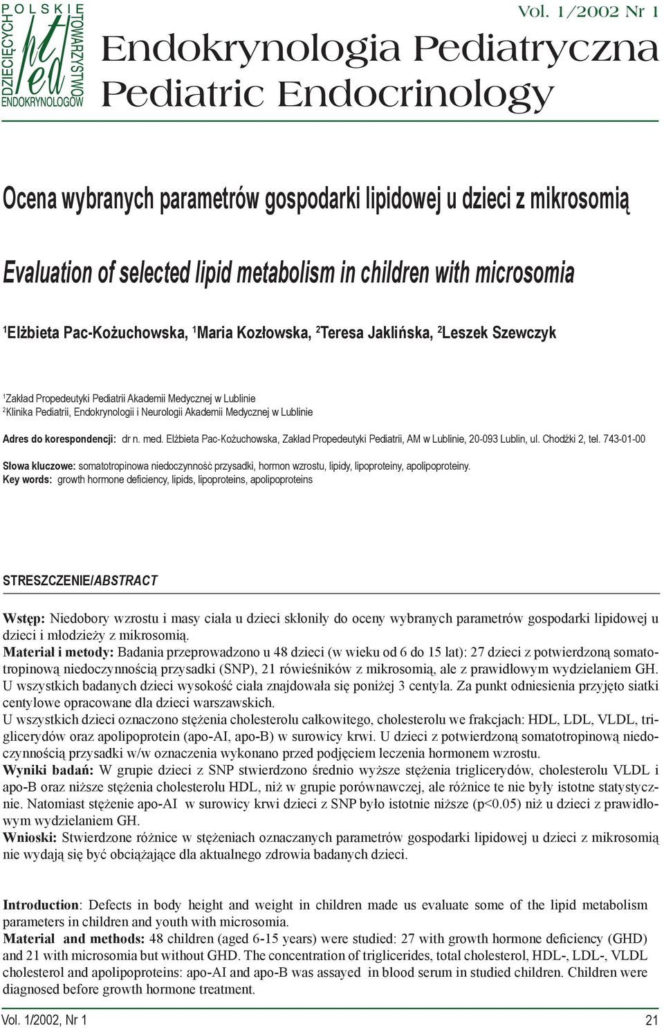 Neurologii Akademii Medycznej w Lublinie Adres do korespondencji: dr n. med. Elżbieta Pac-Kożuchowska, Zakład Propedeutyki Pediatrii, AM w Lublinie, 20-093 Lublin, ul. Chodźki 2, tel.