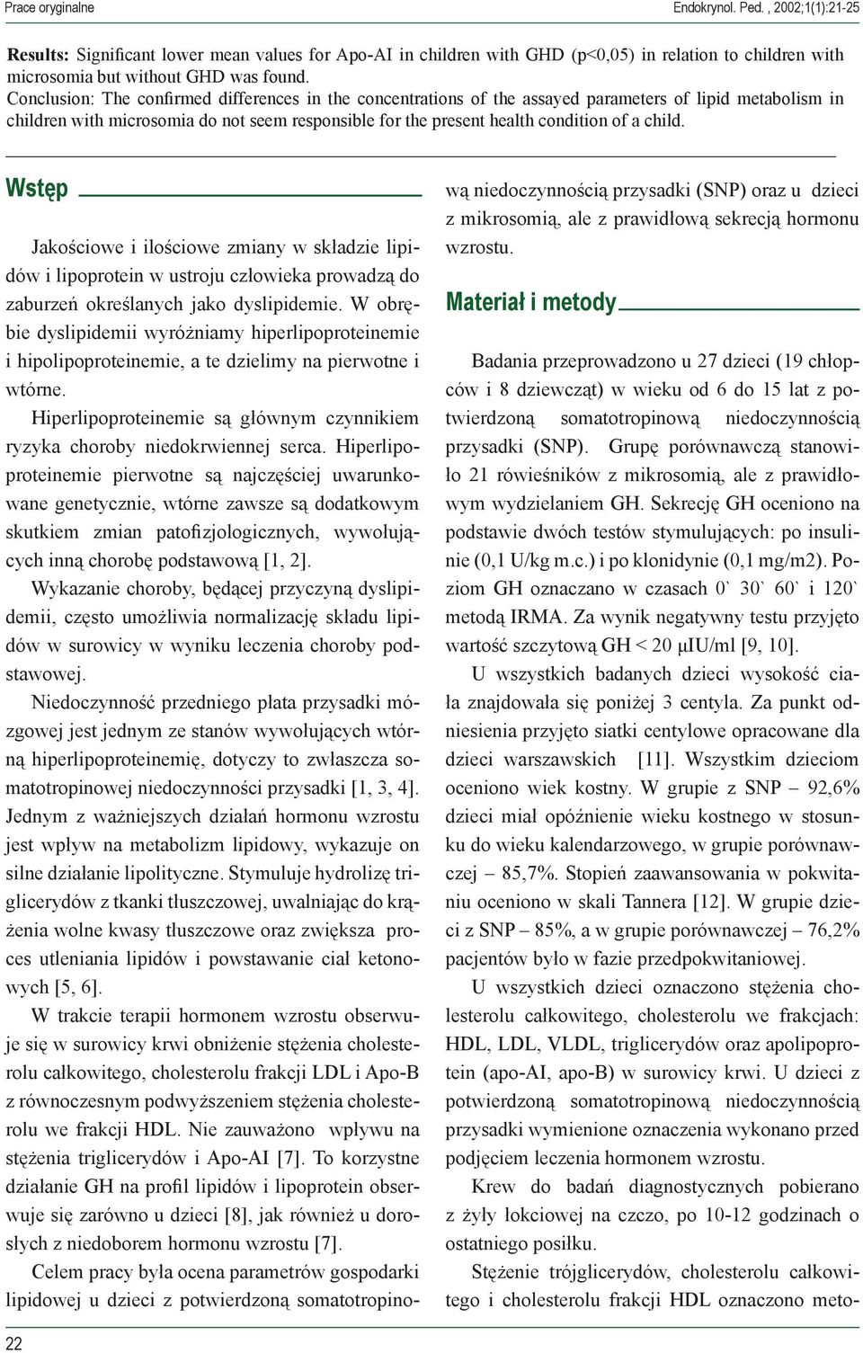 child. Wstęp Jakościowe i ilościowe zmiany w składzie lipidów i lipoprotein w ustroju człowieka prowadzą do zaburzeń określanych jako dyslipidemie.