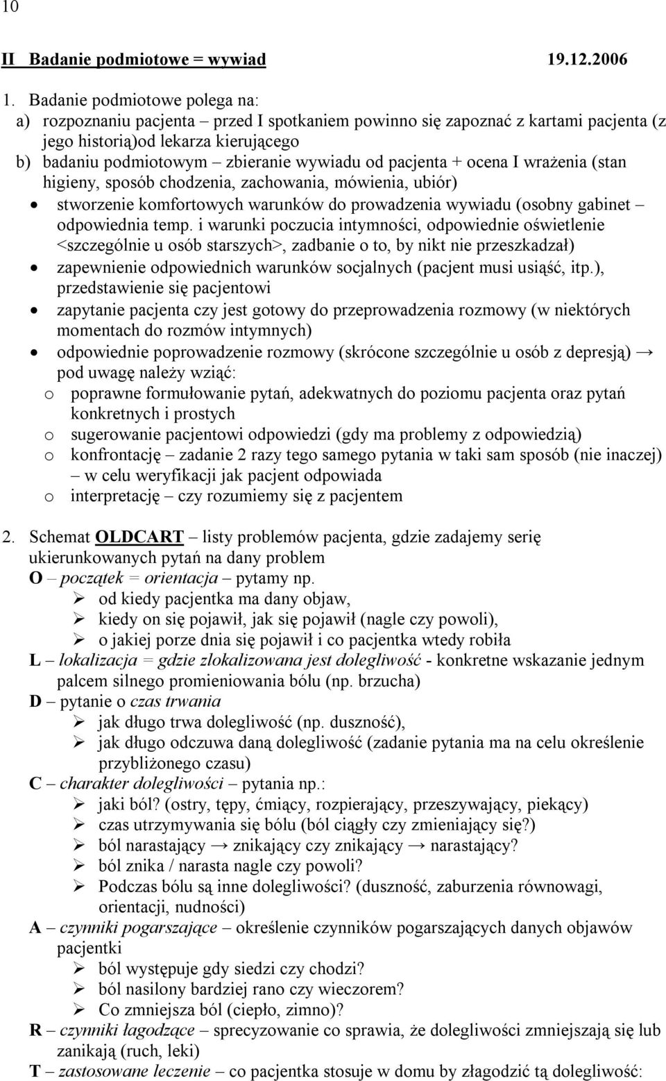 pacjenta + ocena I wrażenia (stan higieny, sposób chodzenia, zachowania, mówienia, ubiór) stworzenie komfortowych warunków do prowadzenia wywiadu (osobny gabinet odpowiednia temp.