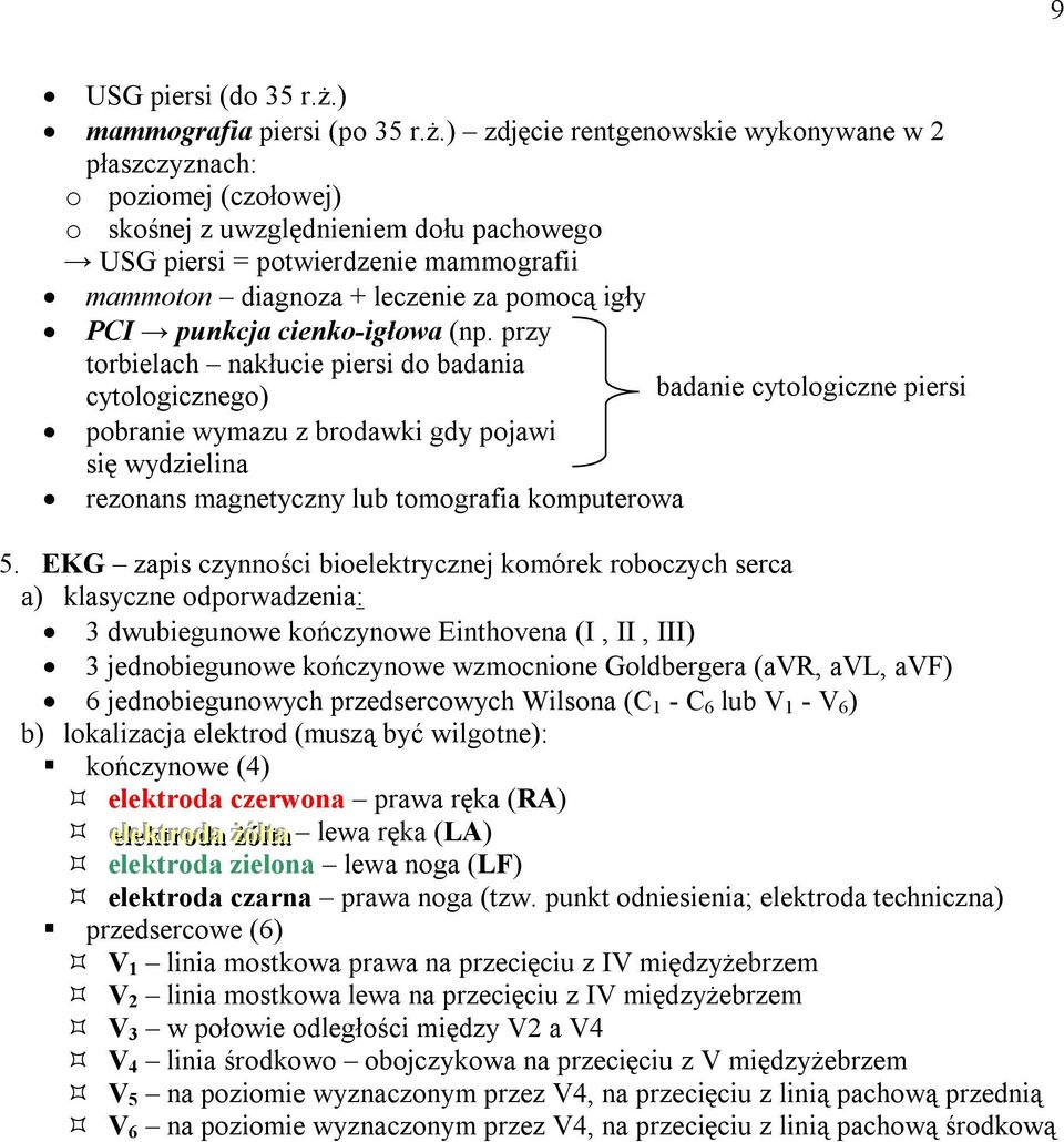 ) zdjęcie rentgenowskie wykonywane w 2 płaszczyznach: o poziomej (czołowej) o skośnej z uwzględnieniem dołu pachowego USG piersi = potwierdzenie mammografii mammoton diagnoza + leczenie za pomocą