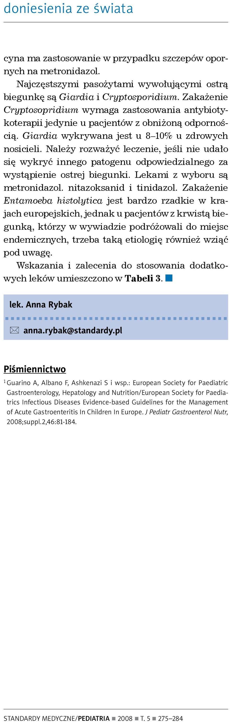 Należy rozważyć leczenie, jeśli nie udało się wykryć innego patogenu odpowiedzialnego za wystąpienie ostrej biegunki. Lekami z wyboru są metronidazol. nitazoksanid i tinidazol.