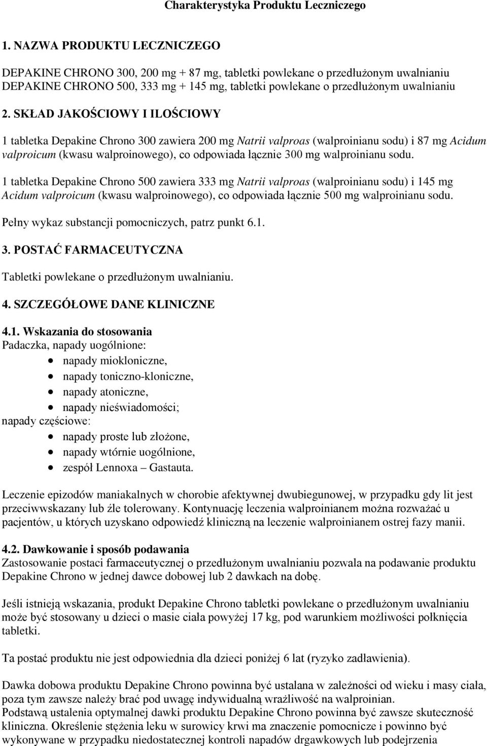 SKŁAD JAKOŚCIOWY I ILOŚCIOWY 1 tabletka Depakine Chrono 300 zawiera 200 mg Natrii valproas (walproinianu sodu) i 87 mg Acidum valproicum (kwasu walproinowego), co odpowiada łącznie 300 mg