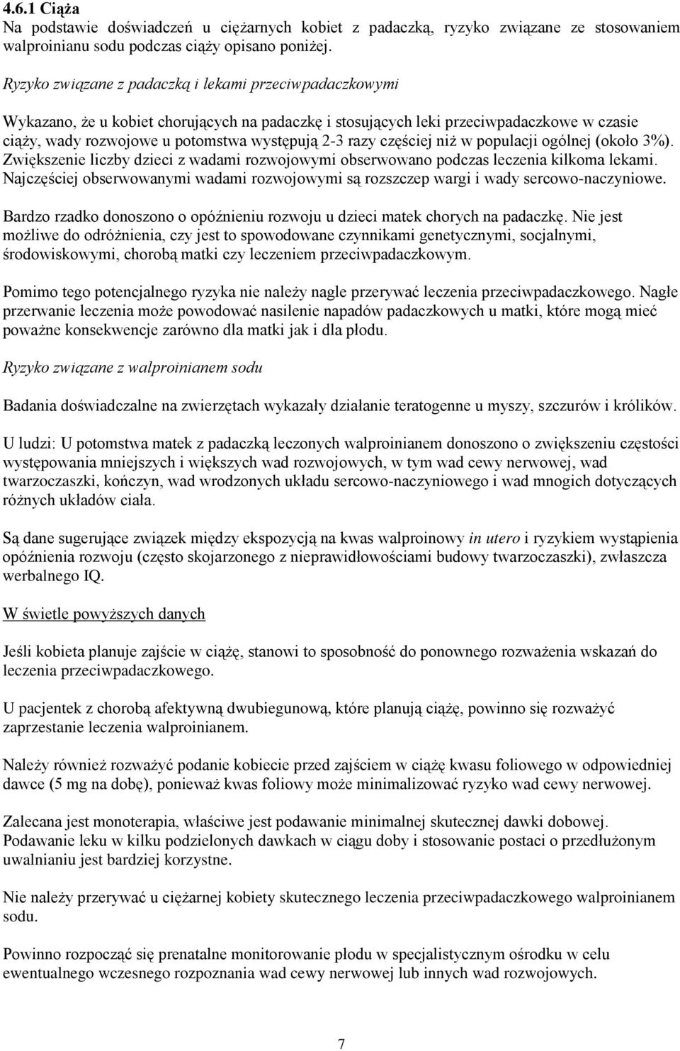 razy częściej niż w populacji ogólnej (około 3%). Zwiększenie liczby dzieci z wadami rozwojowymi obserwowano podczas leczenia kilkoma lekami.