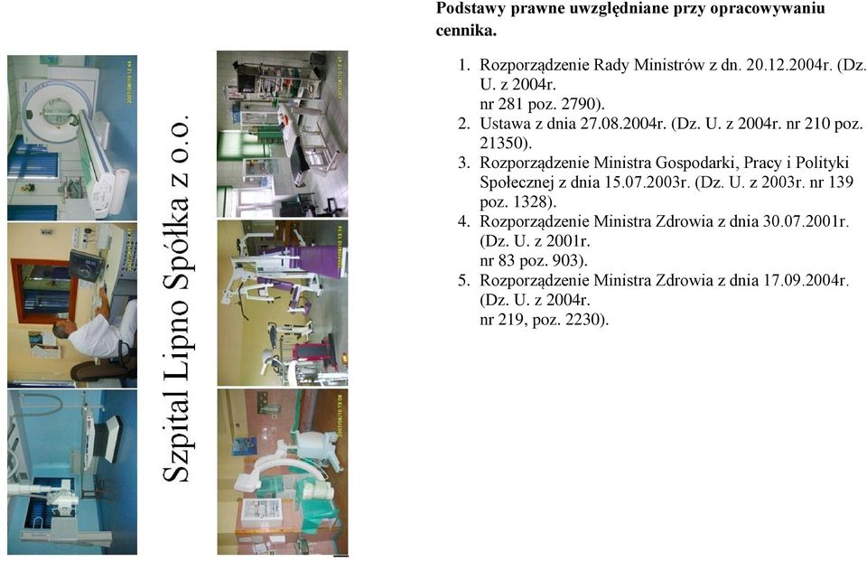 Rozporządzenie Ministra Gospodarki, Pracy i Polityki Społecznej z dnia 15.07.2003r. (Dz. U. z 2003r. nr 139 poz. 1328). 4.