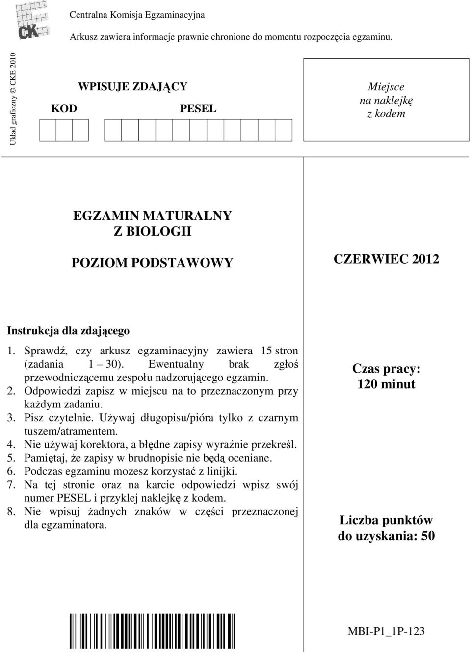 Sprawdź, czy arkusz egzaminacyjny zawiera 15 stron (zadania 1 30). Ewentualny brak zgłoś przewodniczącemu zespołu nadzorującego egzamin. 2.