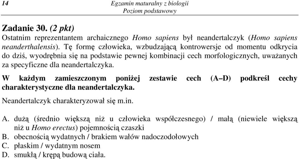 neandertalczyka. W każdym zamieszczonym poniżej zestawie cech (A D) podkreśl cechy charakterystyczne dla neandertalczyka. Neandertalczyk charakteryzował się m.in. A.