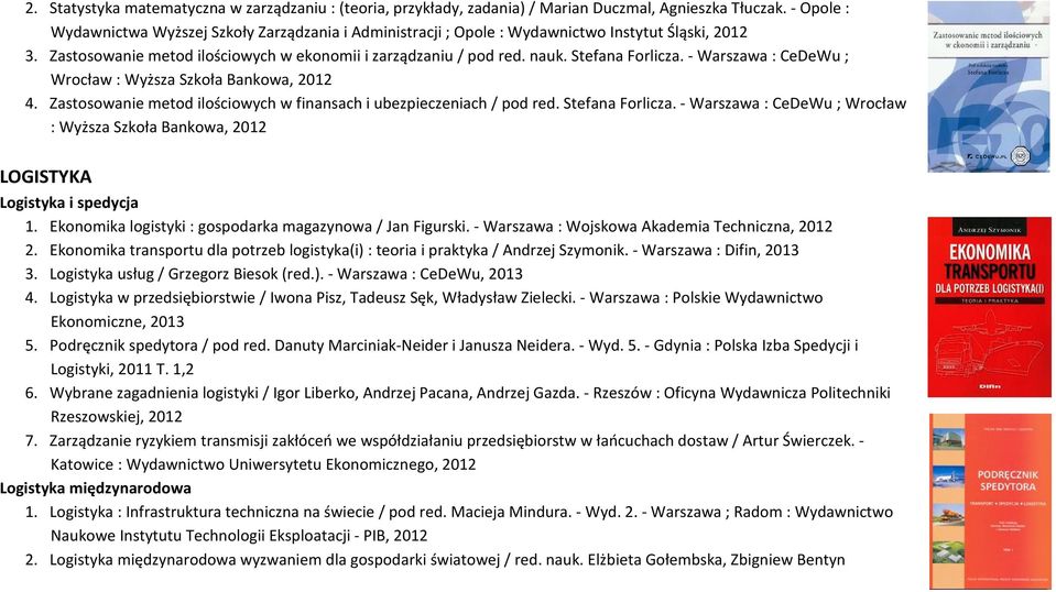 Stefana Forlicza. - Warszawa : CeDeWu ; Wrocław : Wyższa Szkoła Bankowa, 2012 4. Zastosowanie metod ilościowych w finansach i ubezpieczeniach / pod red. Stefana Forlicza.