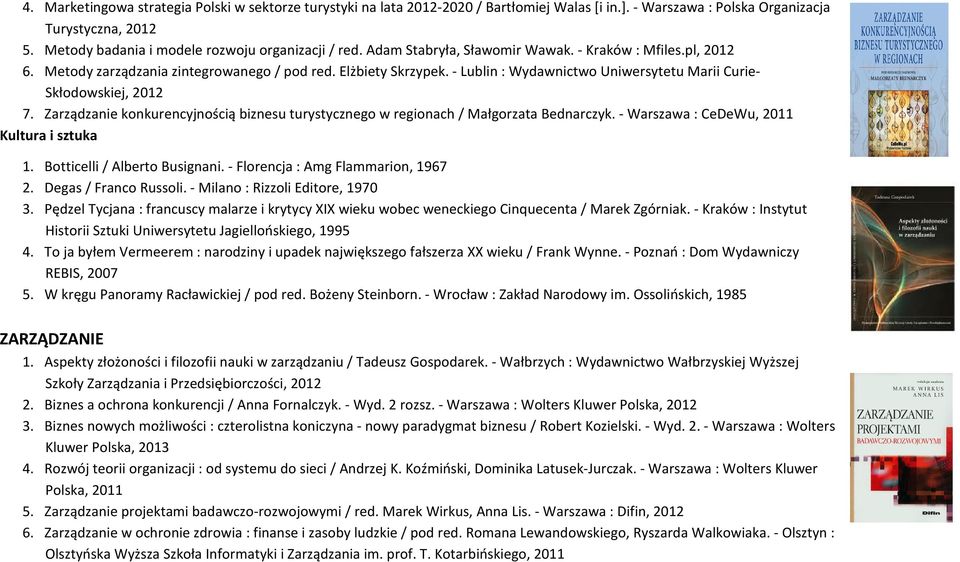 - Lublin : Wydawnictwo Uniwersytetu Marii Curie- Skłodowskiej, 2012 7. Zarządzanie konkurencyjnością biznesu turystycznego w regionach / Małgorzata Bednarczyk.