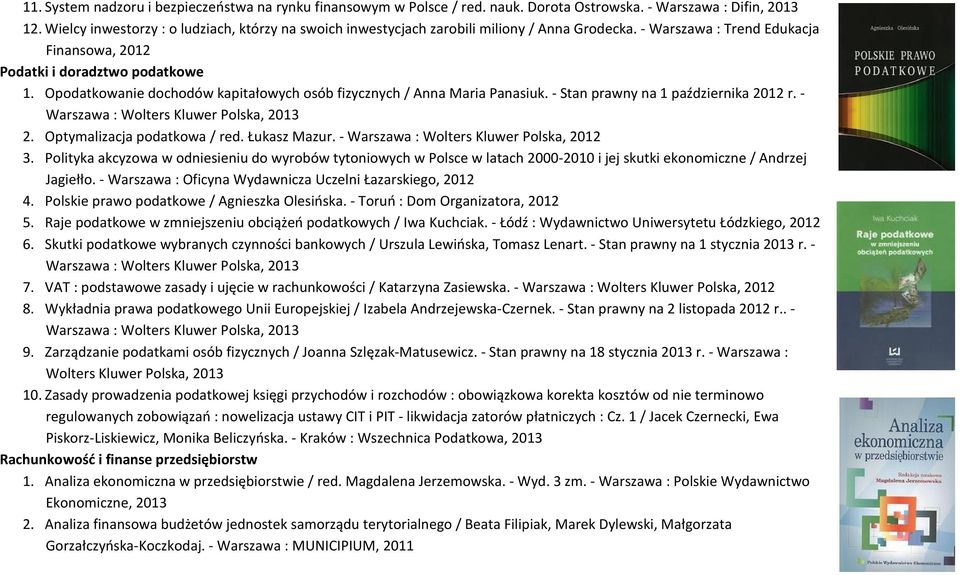 Opodatkowanie dochodów kapitałowych osób fizycznych / Anna Maria Panasiuk. - Stan prawny na 1 października 2012 r. - Warszawa : Wolters Kluwer Polska, 2013 2. Optymalizacja podatkowa / red.