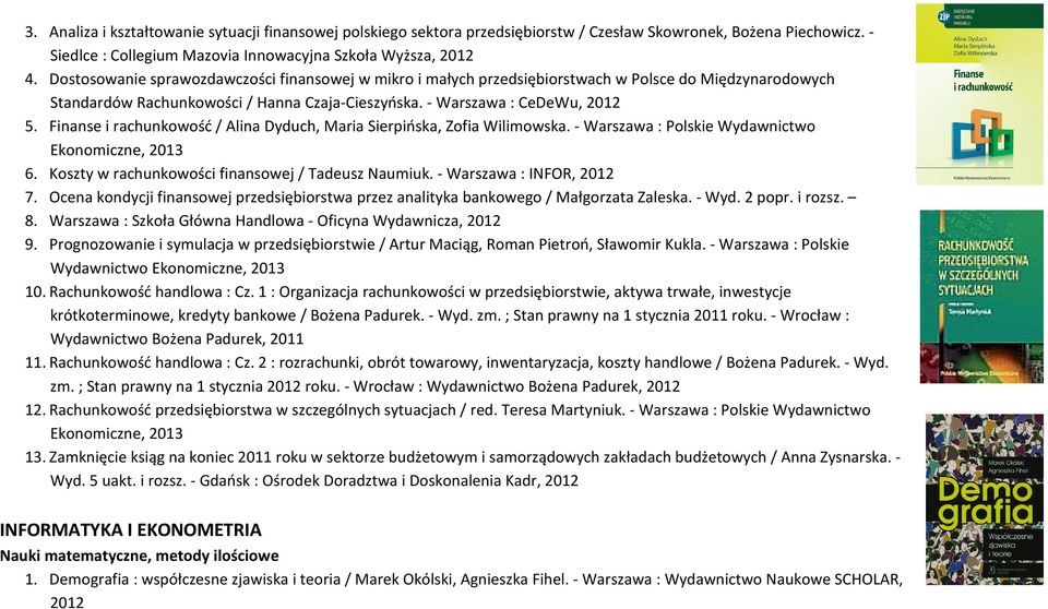 Finanse i rachunkowość / Alina Dyduch, Maria Sierpińska, Zofia Wilimowska. - Warszawa : Polskie Wydawnictwo Ekonomiczne, 2013 6. Koszty w rachunkowości finansowej / Tadeusz Naumiuk.