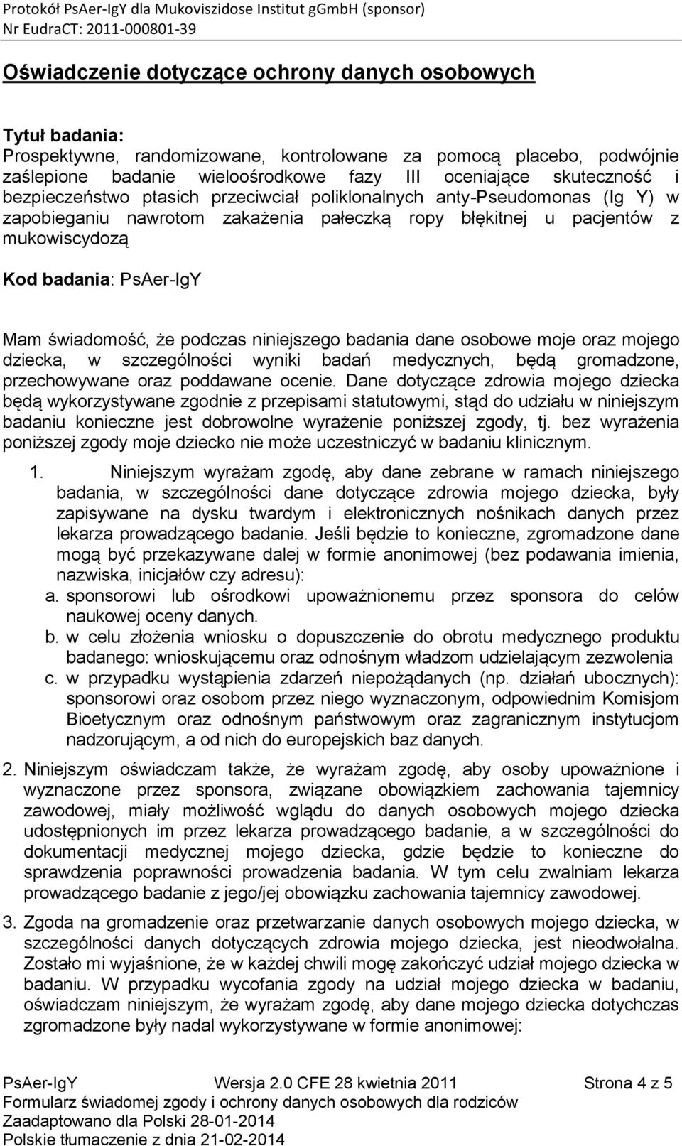 świadomość, że podczas niniejszego badania dane osobowe moje oraz mojego dziecka, w szczególności wyniki badań medycznych, będą gromadzone, przechowywane oraz poddawane ocenie.