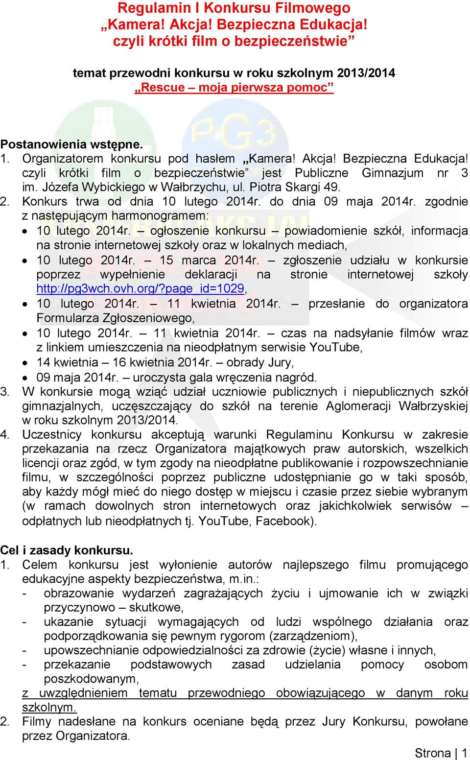 Bezpieczna Edukacja! czyli krótki film o bezpieczeństwie jest Publiczne Gimnazjum nr 3 im. Józefa Wybickiego w Wałbrzychu, ul. Piotra Skargi 49. 2. Konkurs trwa od dnia 10 lutego 2014r.