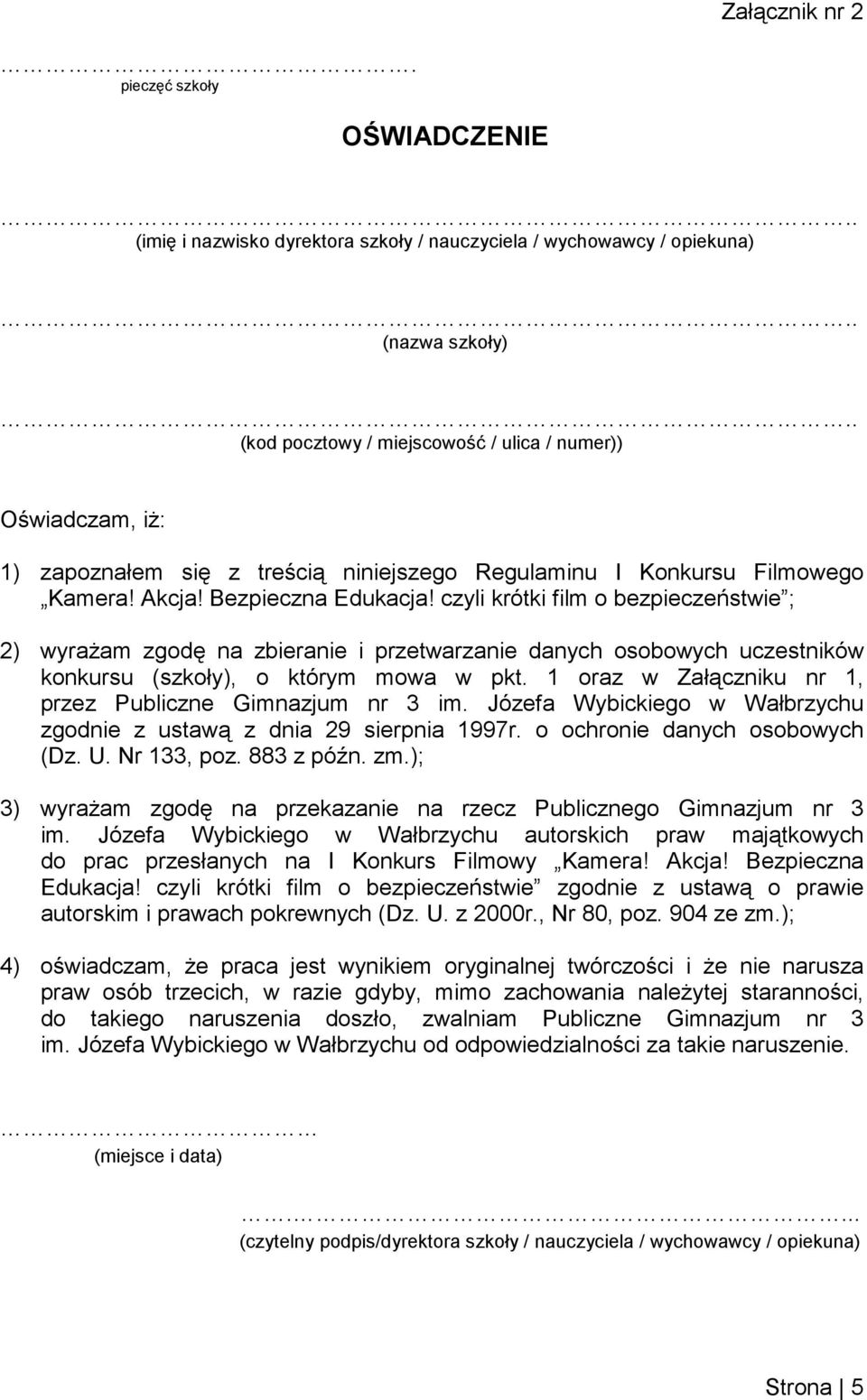 czyli krótki film o bezpieczeństwie ; 2) wyraŝam zgodę na zbieranie i przetwarzanie danych osobowych uczestników konkursu (szkoły), o którym mowa w pkt.