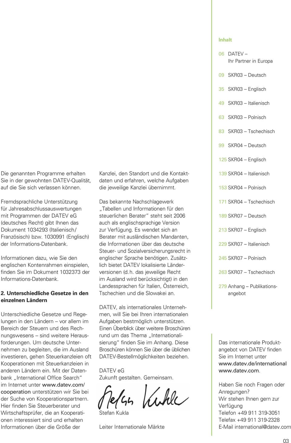 Fremdsprachliche nterstützung für Jahresabschlussauswertungen mit Programmen der DATEV eg (deutsches Recht) gibt Ihnen das Dokument 1034293 (Italienisch / Französisch) bzw.