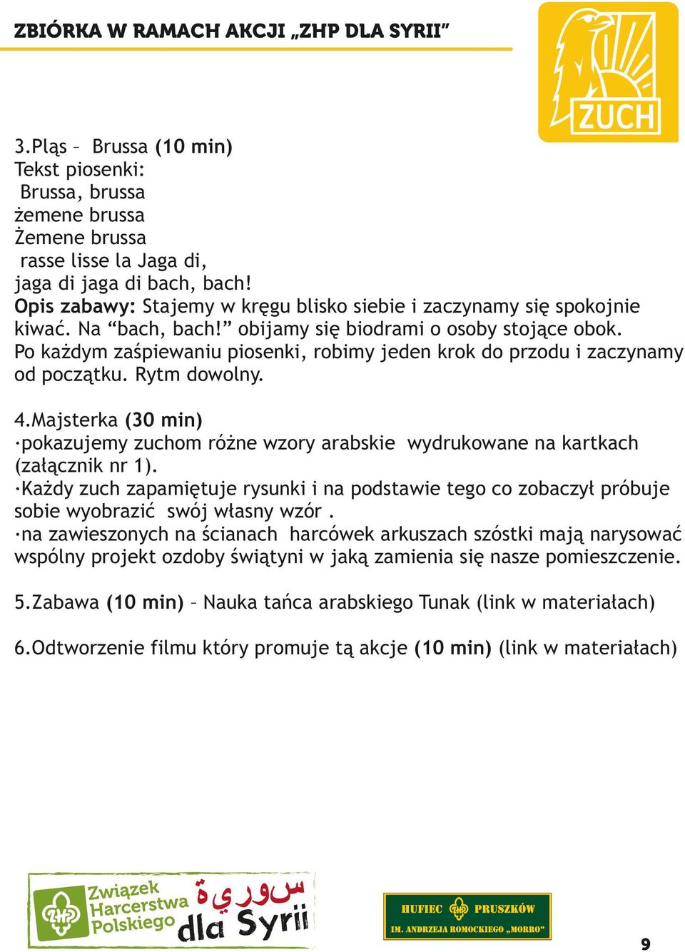 Po każdym zaśpiewaniu piosenki, robimy jeden krok do przodu i zaczynamy od początku. Rytm dowolny. 4.Majsterka (30 min) pokazujemy zuchom różne wzory arabskie wydrukowane na kartkach (załącznik nr 1).