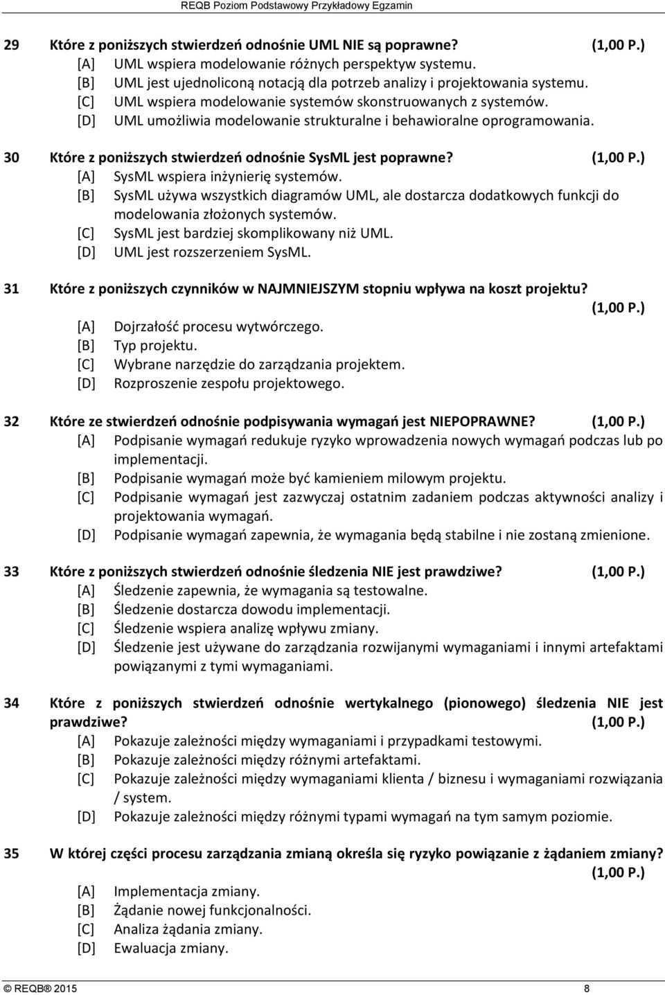 30 Które z poniższych stwierdzeń odnośnie SysML jest poprawne? [A] SysML wspiera inżynierię systemów.