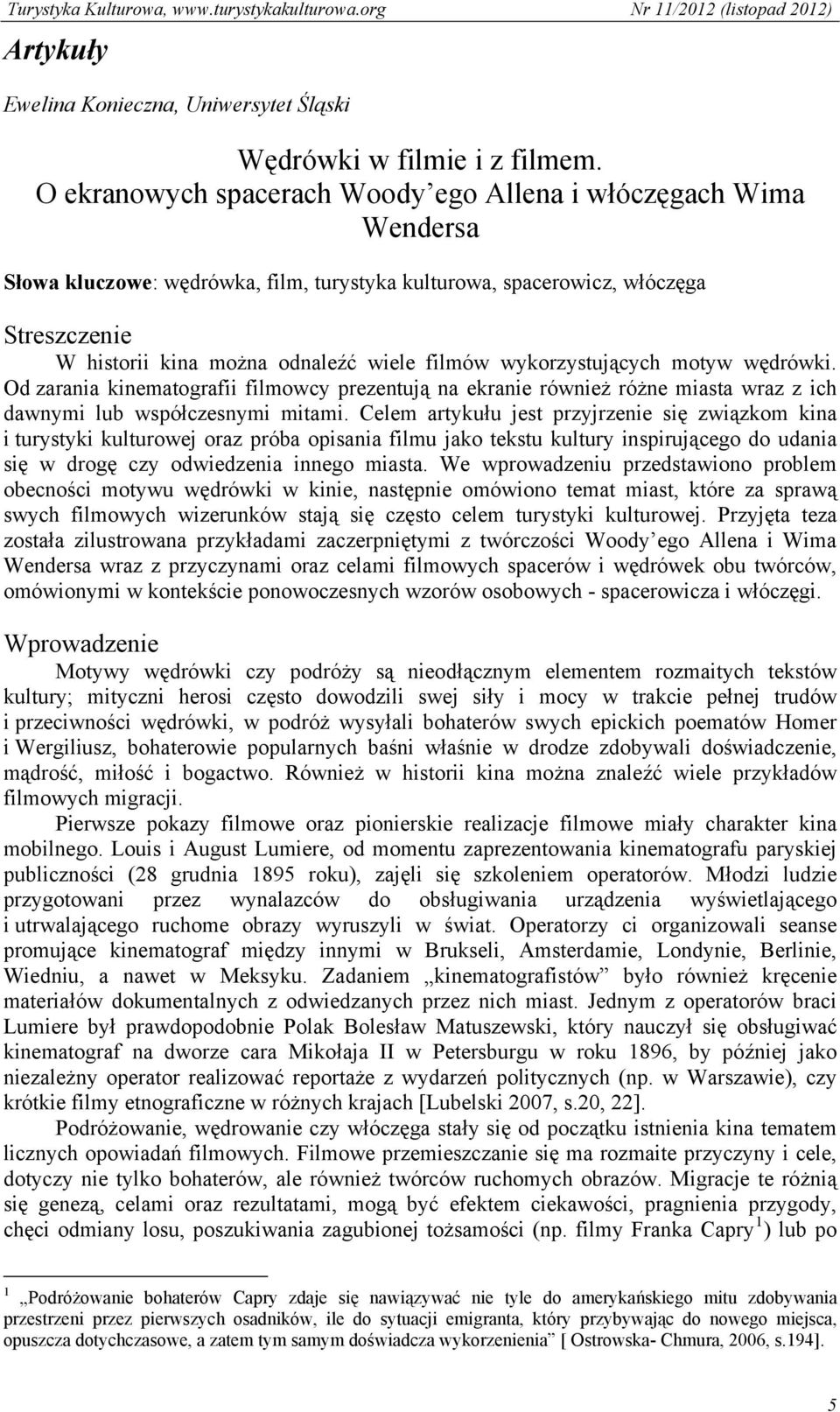 wykorzystujących motyw wędrówki. Od zarania kinematografii filmowcy prezentują na ekranie również różne miasta wraz z ich dawnymi lub współczesnymi mitami.