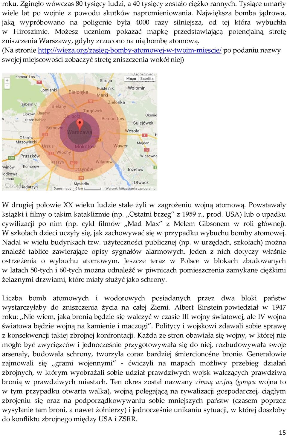 Możesz uczniom pokazać mapkę przedstawiającą potencjalną strefę zniszczenia Warszawy, gdyby zrzucono na nią bombę atomową. (Na stronie http://wieza.