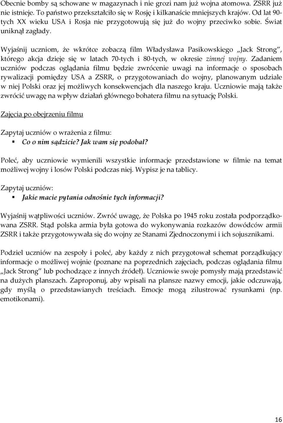 Wyjaśnij uczniom, że wkrótce zobaczą film Władysława Pasikowskiego Jack Strong, którego akcja dzieje się w latach 70-tych i 80-tych, w okresie zimnej wojny.