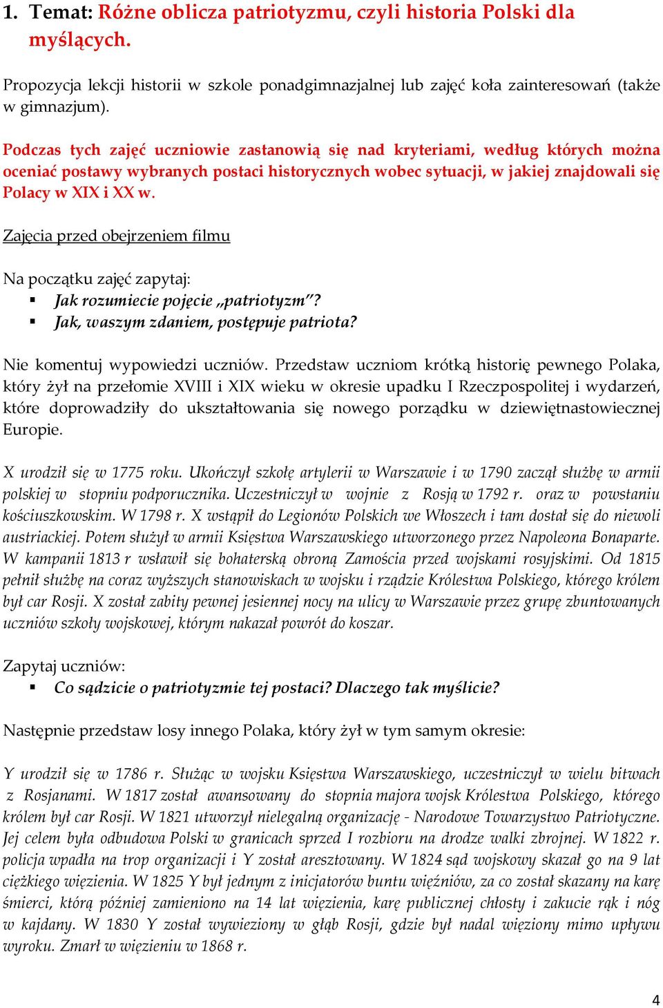 Zajęcia przed obejrzeniem filmu Na początku zajęć zapytaj: Jak rozumiecie pojęcie patriotyzm? Jak, waszym zdaniem, postępuje patriota? Nie komentuj wypowiedzi uczniów.