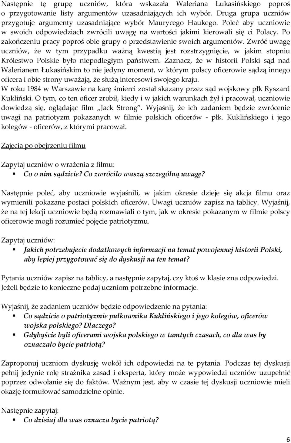 Po zakończeniu pracy poproś obie grupy o przedstawienie swoich argumentów.