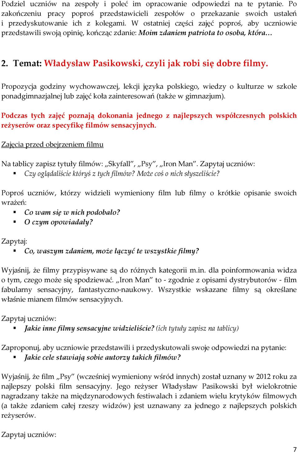 Propozycja godziny wychowawczej, lekcji języka polskiego, wiedzy o kulturze w szkole ponadgimnazjalnej lub zajęć koła zainteresowań (także w gimnazjum).