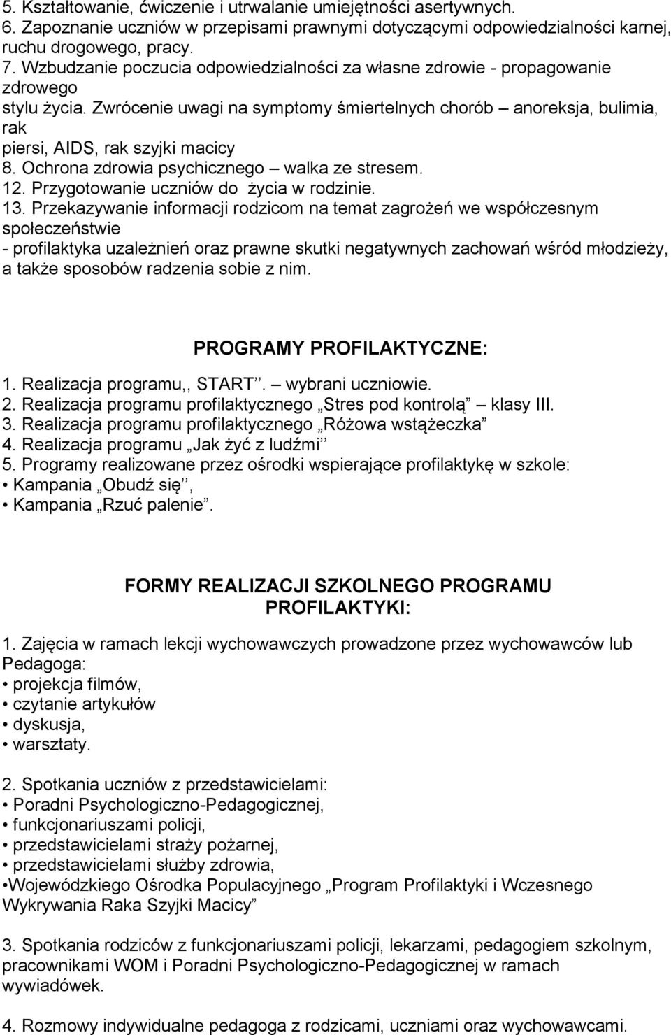 Ochrona zdrowia psychicznego walka ze stresem. 12. Przygotowanie uczniów do życia w rodzinie. 13.