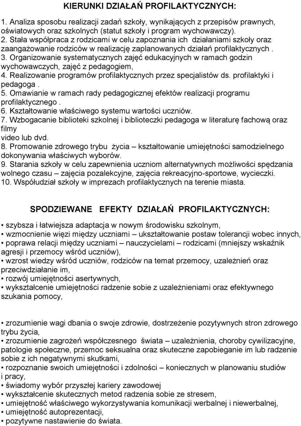 Organizowanie systematycznych zajęć edukacyjnych w ramach godzin wychowawczych, zajęć z pedagogiem, 4. Realizowanie programów profilaktycznych przez specjalistów ds. profilaktyki i pedagoga. 5.