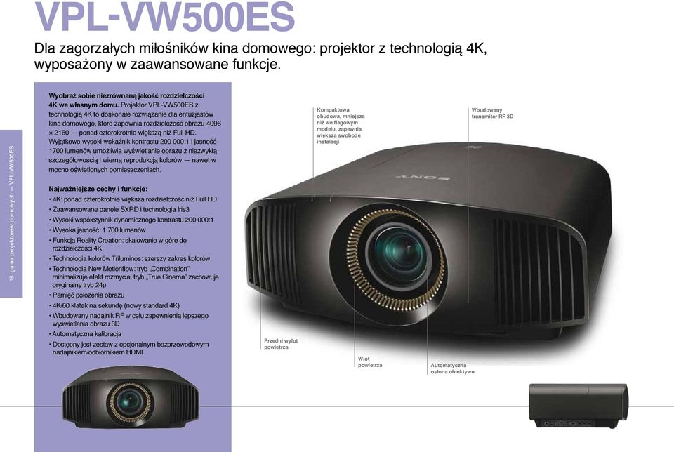 Projektor VPL-VW500ES z technologią 4K to doskonałe rozwiązanie dla entuzjastów kina domowego, które zapewnia rozdzielczość obrazu 4096 2160 ponad czterokrotnie większą niż Full HD.