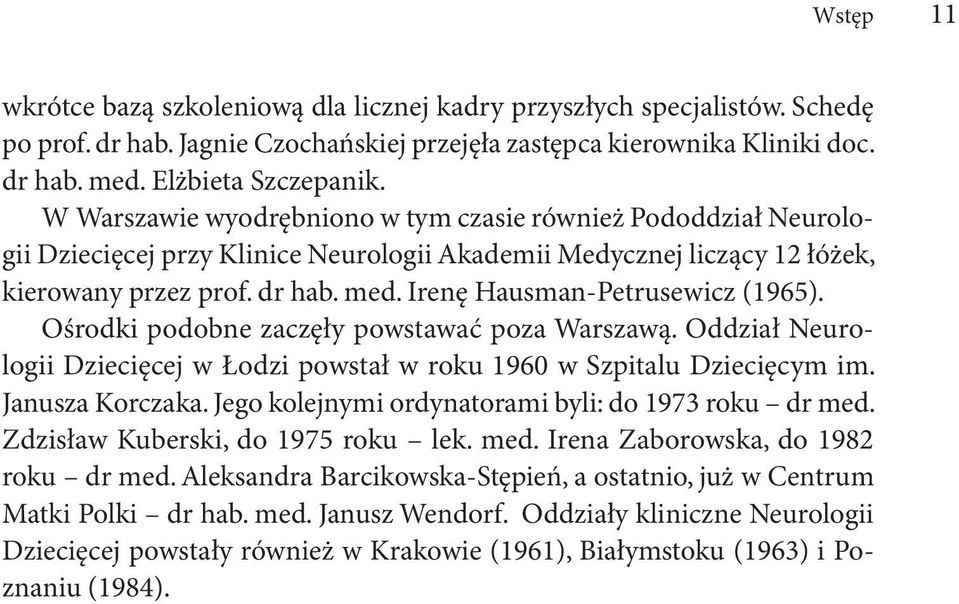 Irenę Hausman-Petrusewicz (1965). Ośrodki podobne zaczęły powstawać poza Warszawą. Oddział Neurologii Dziecięcej w Łodzi powstał w roku 1960 w Szpitalu Dziecięcym im. Janusza Korczaka.