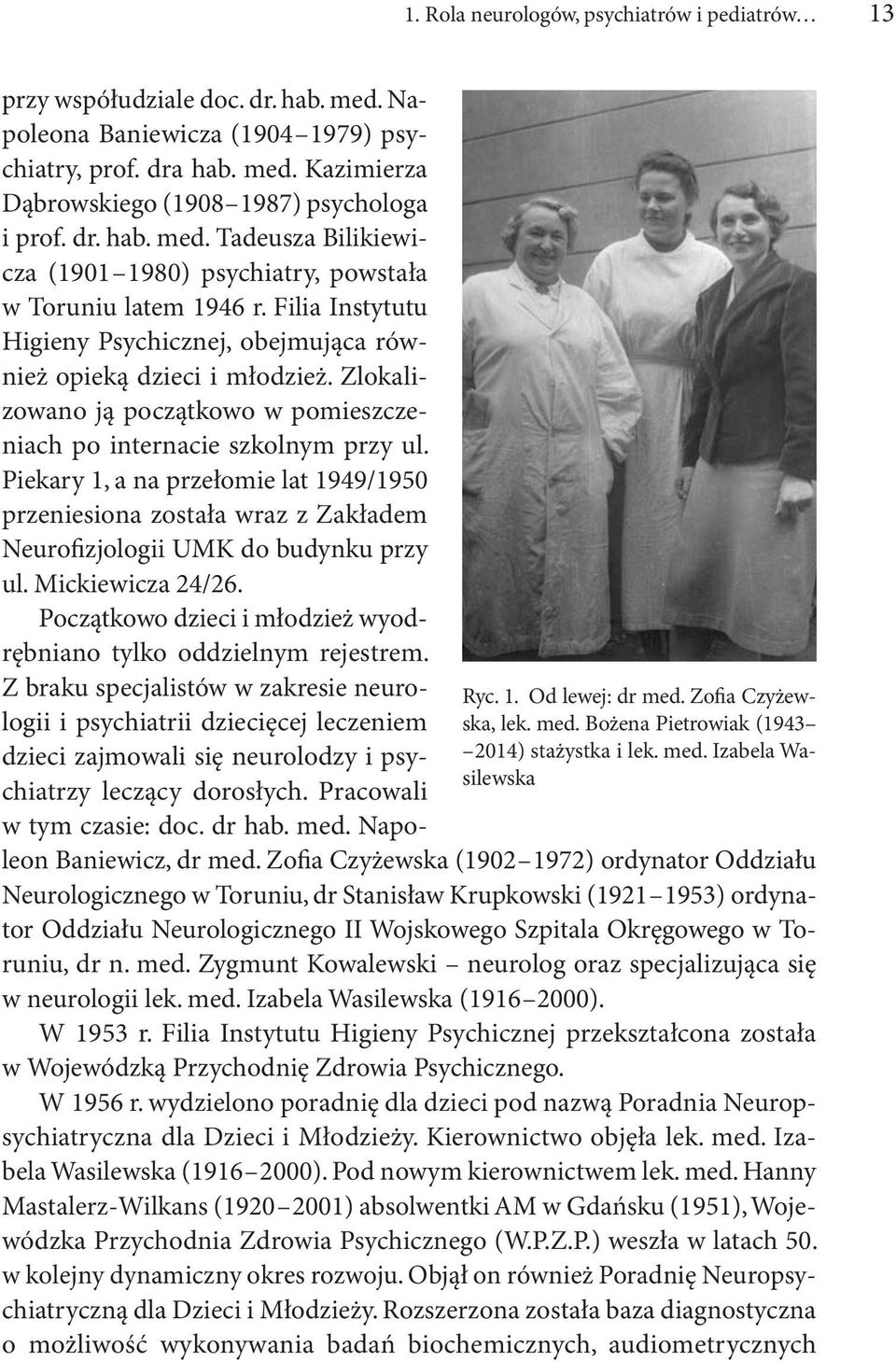 Filia Instytutu Higieny Psychicznej, obejmująca również opieką dzieci i młodzież. Zlokalizowano ją początkowo w pomieszczeniach po internacie szkolnym przy ul.