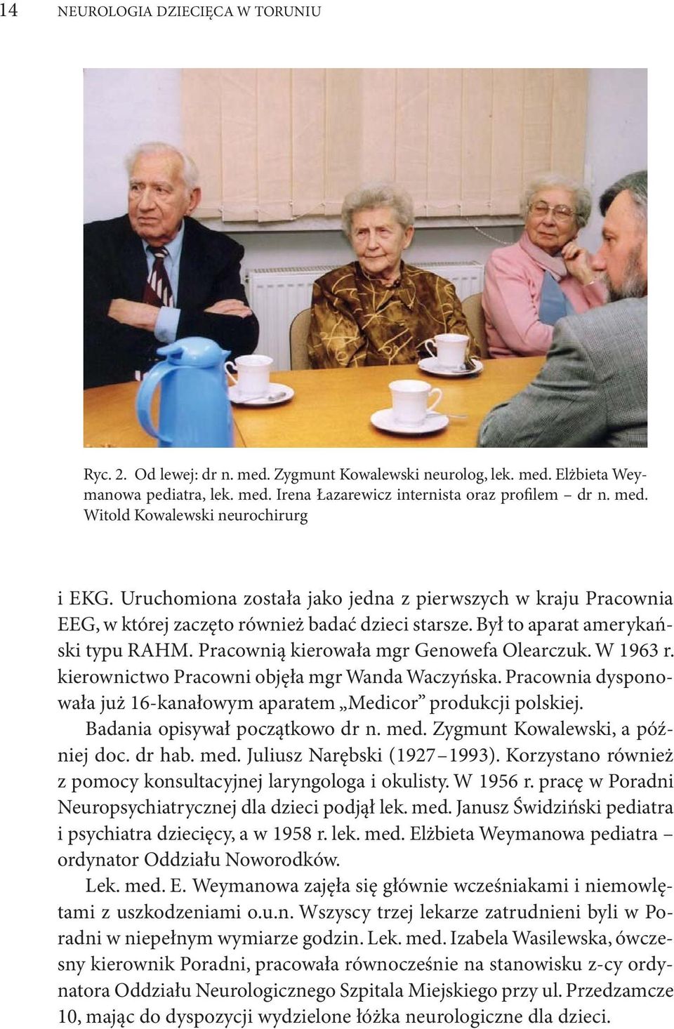 W 1963 r. kierownictwo Pracowni objęła mgr Wanda Waczyńska. Pracownia dysponowała już 16-kanałowym aparatem Medicor produkcji polskiej. Badania opisywał początkowo dr n. med.