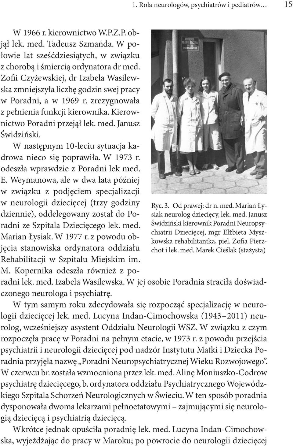Zofii Czyżewskiej, dr Izabela Wasilewska zmniejszyła liczbę godzin swej pracy w Poradni, a w 1969 r. zrezygnowała z pełnienia funkcji kierownika. Kierownictwo Poradni przejął lek. med.