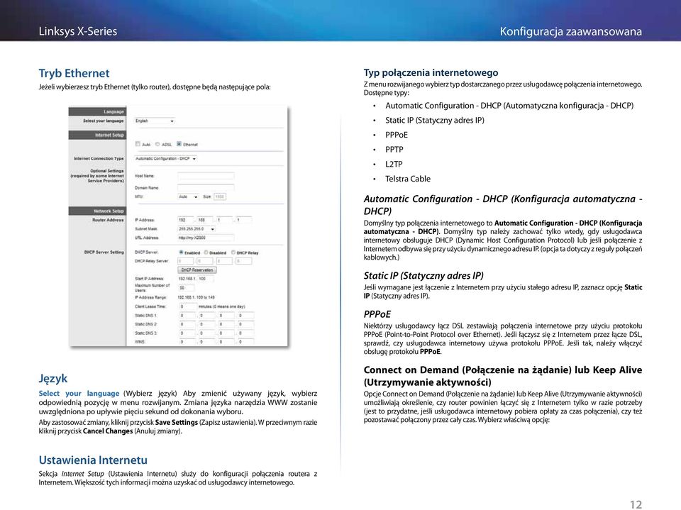 Dostępne typy: Automatic Configuration - DHCP (Automatyczna konfiguracja - DHCP) Static IP (Statyczny adres IP) PPPoE PPTP L2TP Telstra Cable Automatic Configuration - DHCP (Konfiguracja automatyczna