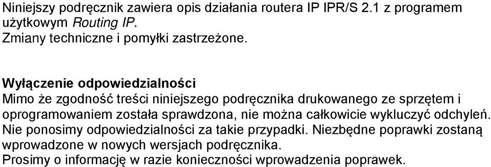 Wyłączenie odpowiedzialności Mimo że zgodność treści niniejszego podręcznika drukowanego ze sprzętem i oprogramowaniem została