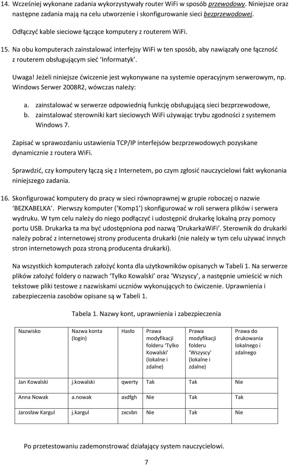 Jeżeli niniejsze ćwiczenie jest wykonywane na systemie operacyjnym serwerowym, np. Windows Serwer 2008R2, wówczas należy: a.