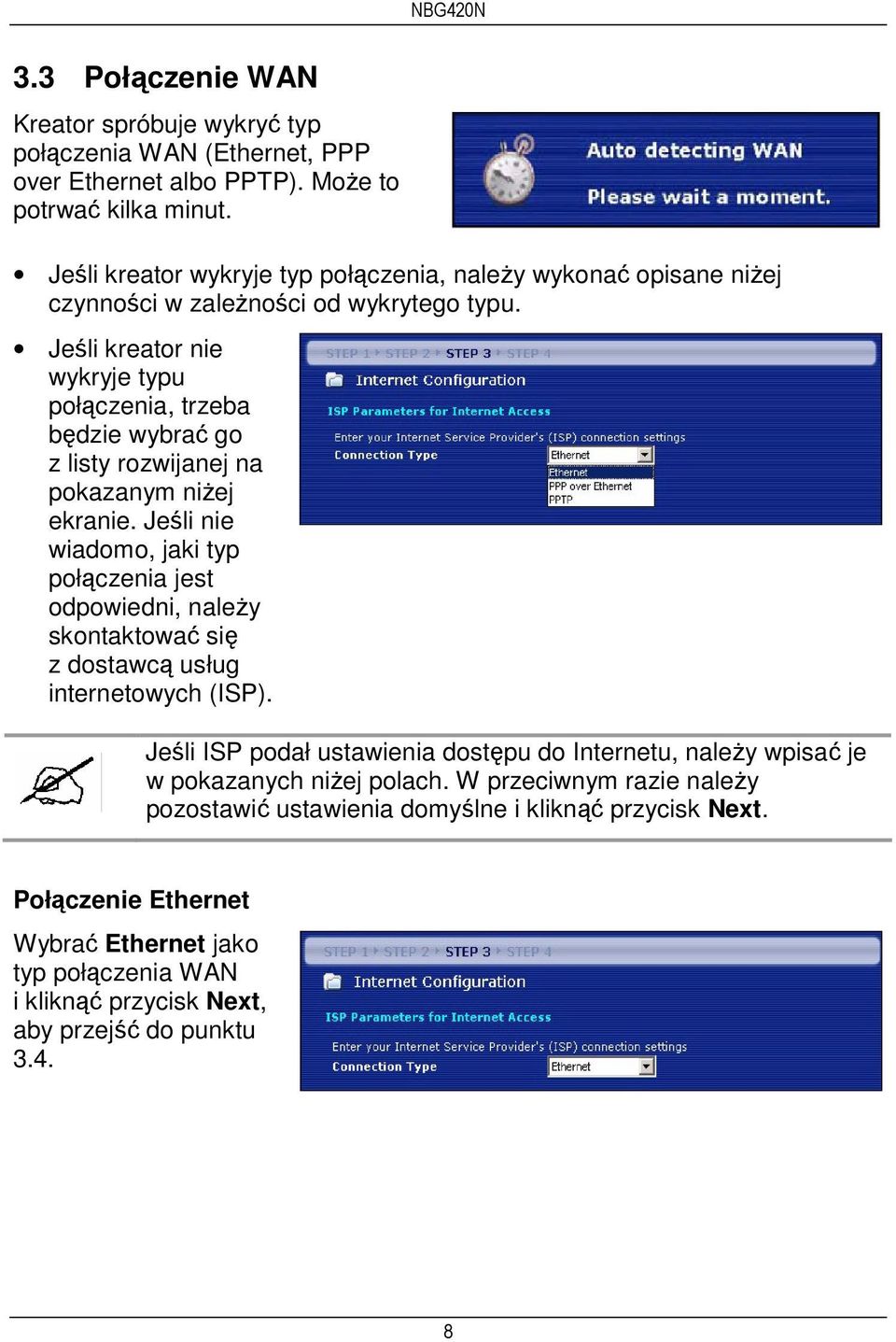 Jeśli kreator nie wykryje typu połączenia, trzeba będzie wybrać go z listy rozwijanej na pokazanym niżej ekranie.