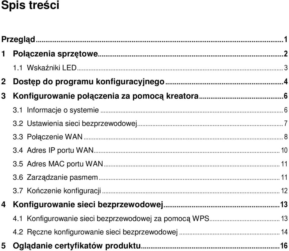 3 Połączenie WAN... 8 3.4 Adres IP portu WAN... 10 3.5 Adres MAC portu WAN... 11 3.6 Zarządzanie pasmem... 11 3.7 Kończenie konfiguracji.